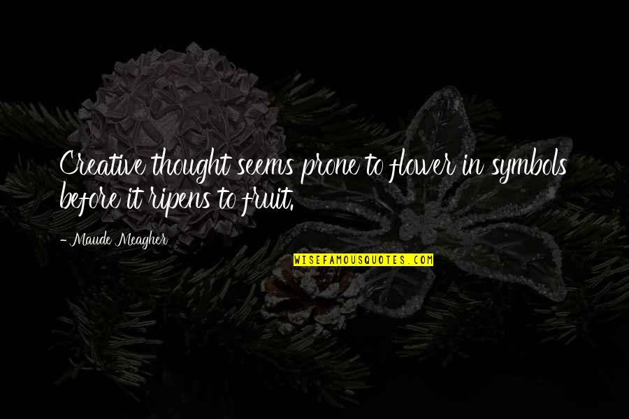 Pierre Lallement Quotes By Maude Meagher: Creative thought seems prone to flower in symbols