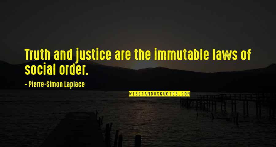 Pierre Laplace Quotes By Pierre-Simon Laplace: Truth and justice are the immutable laws of Pierre Laplace Quotes By Pierre-Simon Laplace: Truth and justice are the immutable laws of