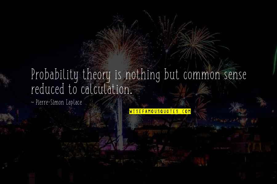 Pierre Laplace Quotes By Pierre-Simon Laplace: Probability theory is nothing but common sense reduced Pierre Laplace Quotes By Pierre-Simon Laplace: Probability theory is nothing but common sense reduced