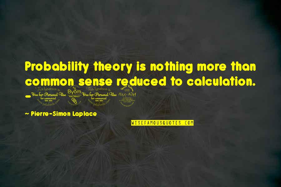 Pierre Laplace Quotes By Pierre-Simon Laplace: Probability theory is nothing more than common sense Pierre Laplace Quotes By Pierre-Simon Laplace: Probability theory is nothing more than common sense