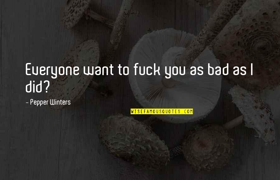 Pierre Lenfant Quotes By Pepper Winters: Everyone want to fuck you as bad as