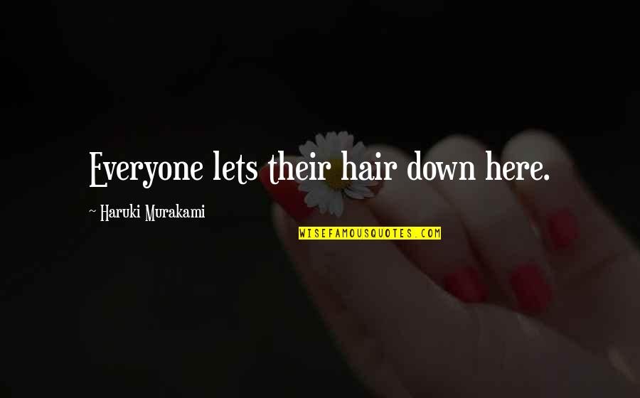Pierre Louys Quotes By Haruki Murakami: Everyone lets their hair down here.