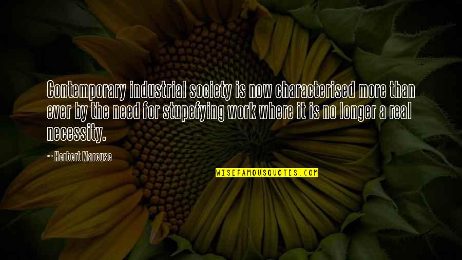 Pierre Louys Quotes By Herbert Marcuse: Contemporary industrial society is now characterised more than