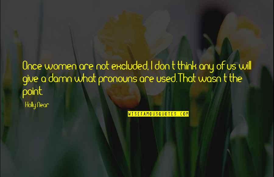 Pierre Louys Quotes By Holly Near: Once women are not excluded, I don't think