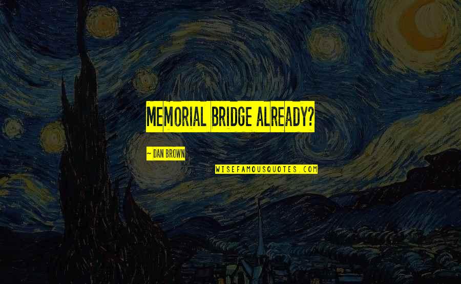 Pierre Paulin Quotes By Dan Brown: Memorial Bridge already? Pierre Paulin Quotes By Dan Brown: Memorial Bridge already?