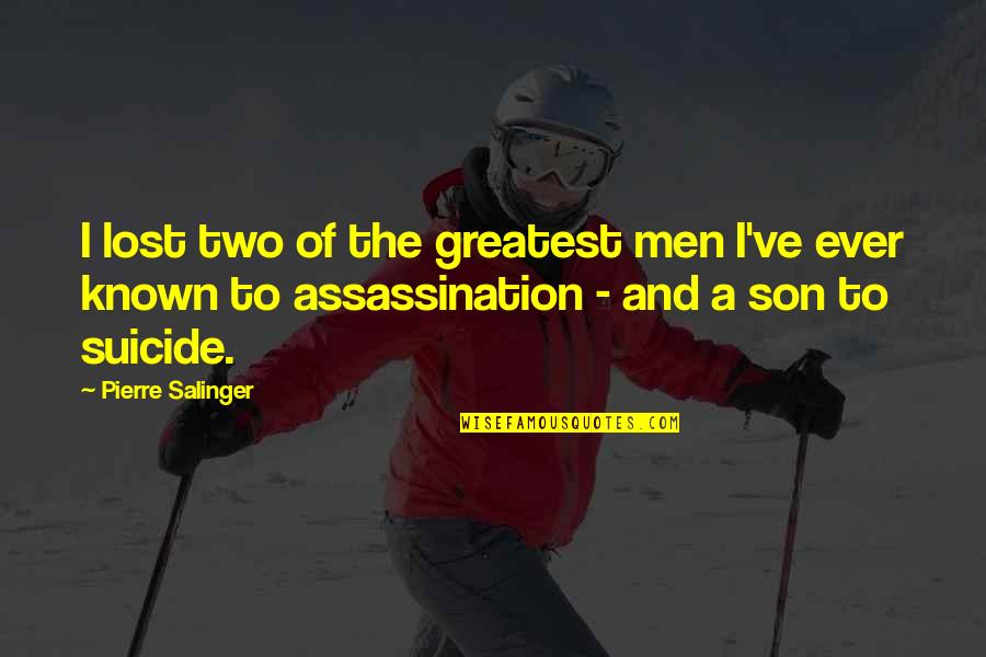 Pierre Quotes By Pierre Salinger: I lost two of the greatest men I've Pierre Quotes By Pierre Salinger: I lost two of the greatest men I've