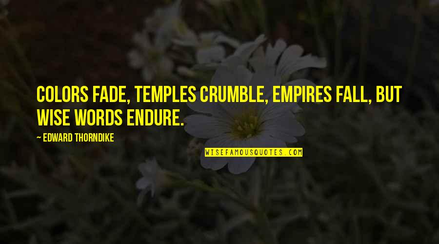 Pierre Seel Quotes By Edward Thorndike: Colors fade, temples crumble, empires fall, but wise Pierre Seel Quotes By Edward Thorndike: Colors fade, temples crumble, empires fall, but wise