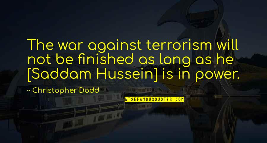 Pierre Wack Quotes By Christopher Dodd: The war against terrorism will not be finished