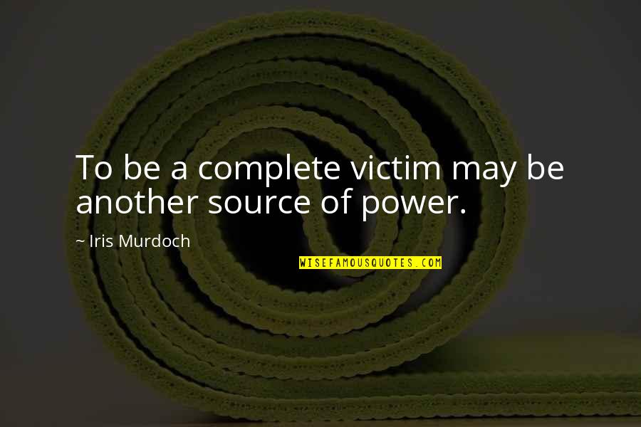 Pierreries Quotes By Iris Murdoch: To be a complete victim may be another Pierreries Quotes By Iris Murdoch: To be a complete victim may be another