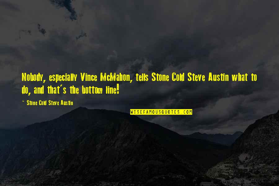 Pierrick Vulliez Quotes By Stone Cold Steve Austin: Nobody, especially Vince McMahon, tells Stone Cold Steve Pierrick Vulliez Quotes By Stone Cold Steve Austin: Nobody, especially Vince McMahon, tells Stone Cold Steve