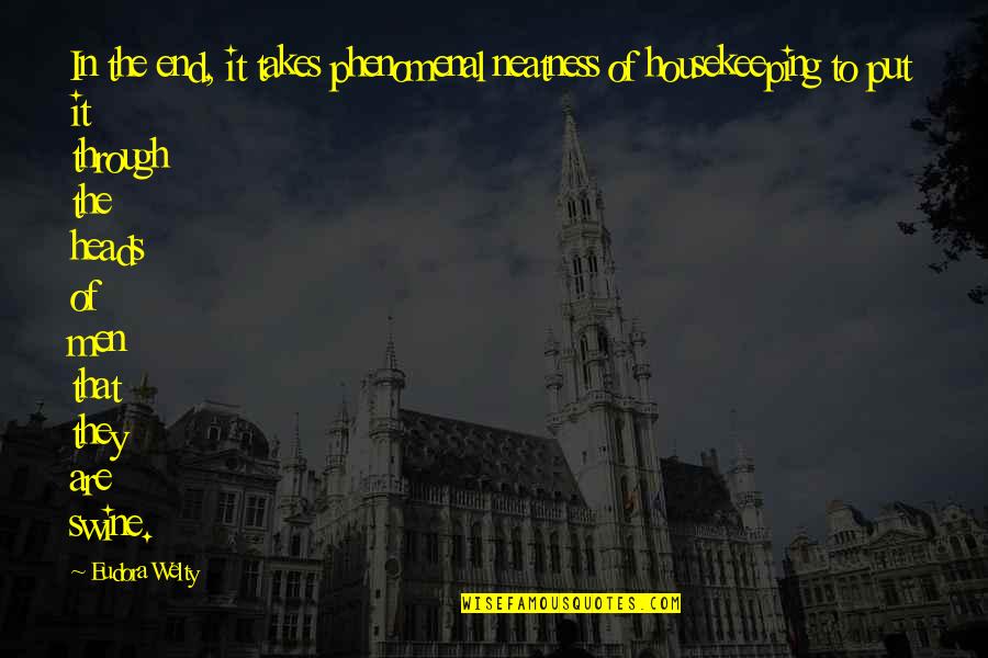 Pierroth Jr Quotes By Eudora Welty: In the end, it takes phenomenal neatness of Pierroth Jr Quotes By Eudora Welty: In the end, it takes phenomenal neatness of