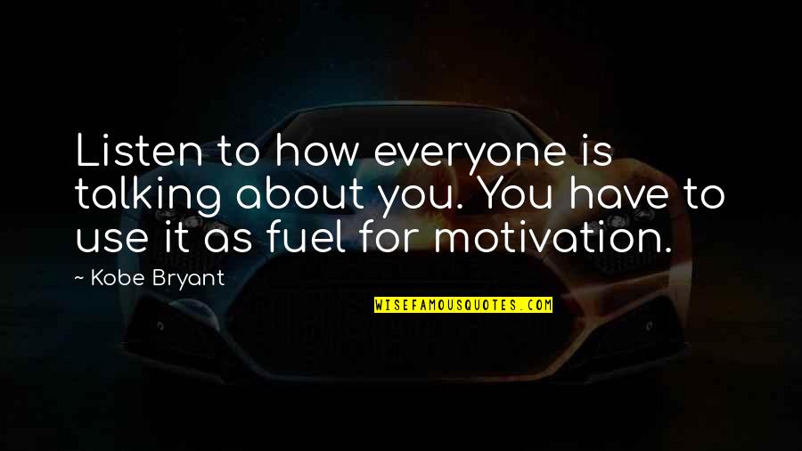 Pierrots Door Quotes By Kobe Bryant: Listen to how everyone is talking about you. Pierrots Door Quotes By Kobe Bryant: Listen to how everyone is talking about you.