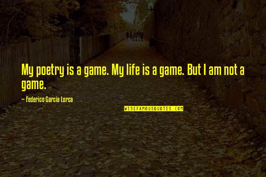 Pierry E Quotes By Federico Garcia Lorca: My poetry is a game. My life is Pierry E Quotes By Federico Garcia Lorca: My poetry is a game. My life is