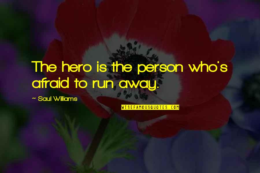 Pierry E Quotes By Saul Williams: The hero is the person who's afraid to Pierry E Quotes By Saul Williams: The hero is the person who's afraid to