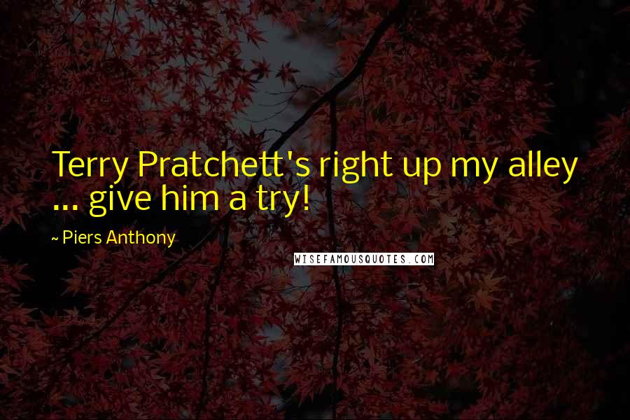 Piers Anthony quotes: Terry Pratchett's right up my alley ... give him a try!