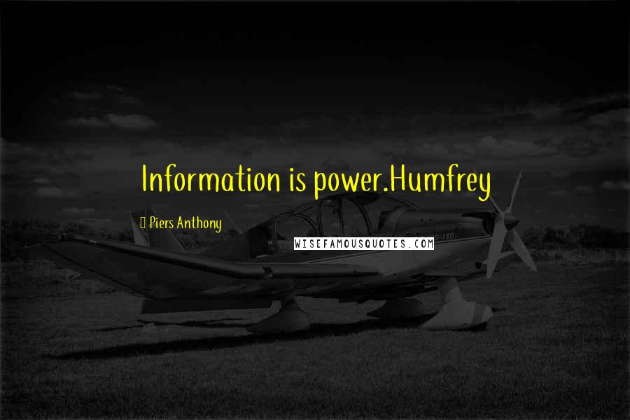 Piers Anthony quotes: Information is power.Humfrey