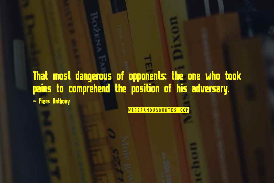 Piers Anthony Quotes By Piers Anthony: That most dangerous of opponents: the one who Piers Anthony Quotes By Piers Anthony: That most dangerous of opponents: the one who