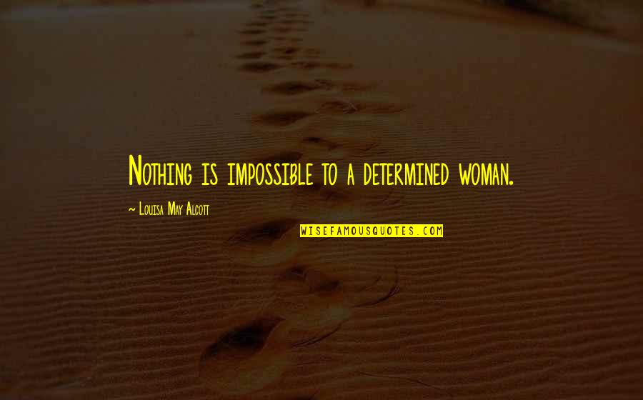 Piers Plowman Quotes By Louisa May Alcott: Nothing is impossible to a determined woman. Piers Plowman Quotes By Louisa May Alcott: Nothing is impossible to a determined woman.