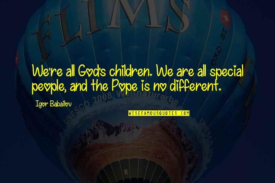 Pierscionek Korona Quotes By Igor Babailov: We're all God's children. We are all special
