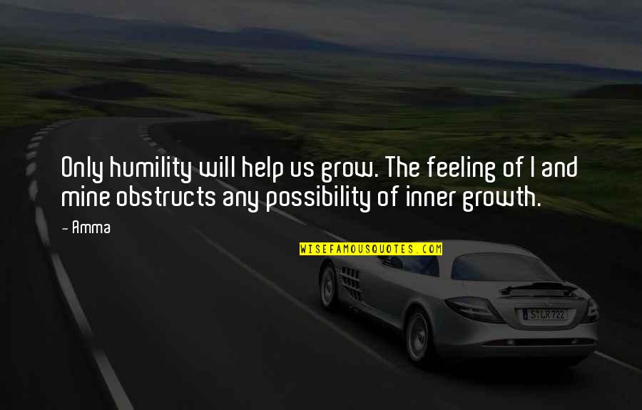 Piersi Z Quotes By Amma: Only humility will help us grow. The feeling