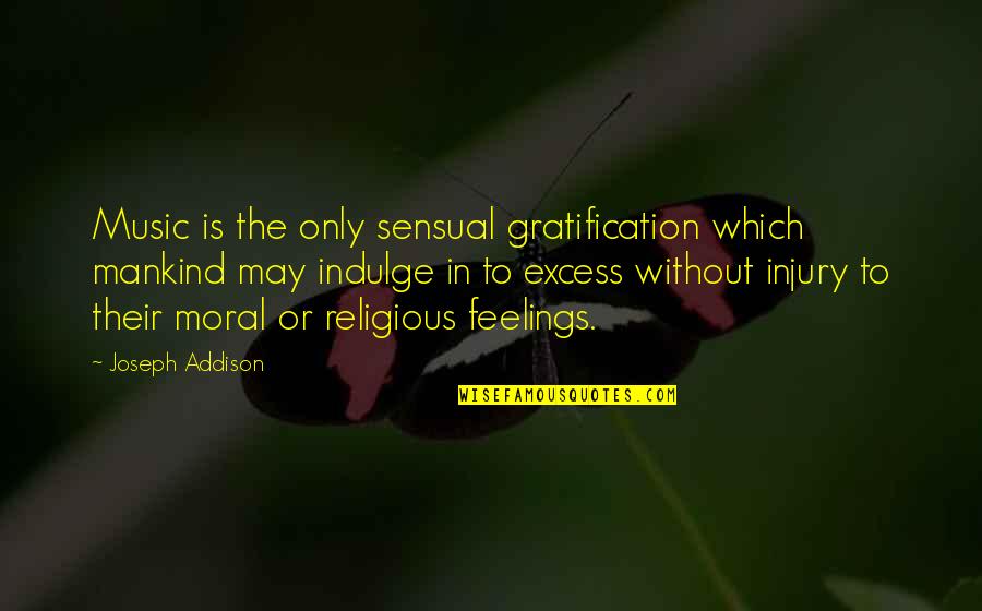 Piersma Md Quotes By Joseph Addison: Music is the only sensual gratification which mankind