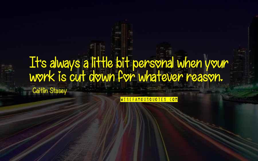Piersten Gaines Quotes By Caitlin Stasey: It's always a little bit personal when your