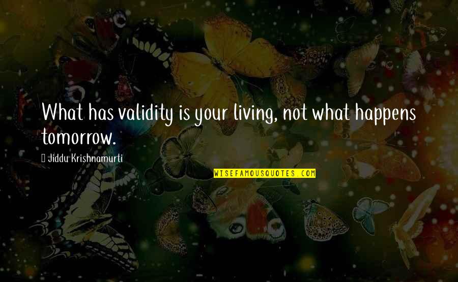 Piersten Upholstered Quotes By Jiddu Krishnamurti: What has validity is your living, not what Piersten Upholstered Quotes By Jiddu Krishnamurti: What has validity is your living, not what