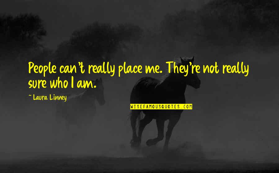 Pierwiastki Tablica Quotes By Laura Linney: People can't really place me. They're not really