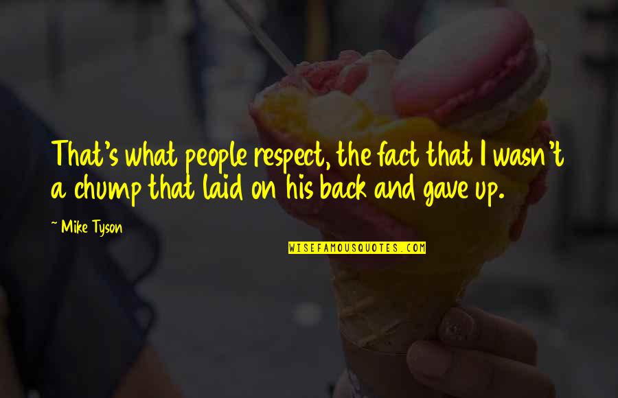 Pierwsze Radio Quotes By Mike Tyson: That's what people respect, the fact that I Pierwsze Radio Quotes By Mike Tyson: That's what people respect, the fact that I