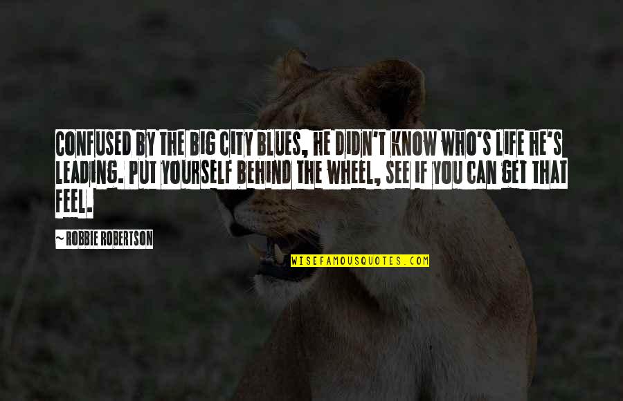 Pierwsze Radio Quotes By Robbie Robertson: Confused by the big city blues, he didn't Pierwsze Radio Quotes By Robbie Robertson: Confused by the big city blues, he didn't