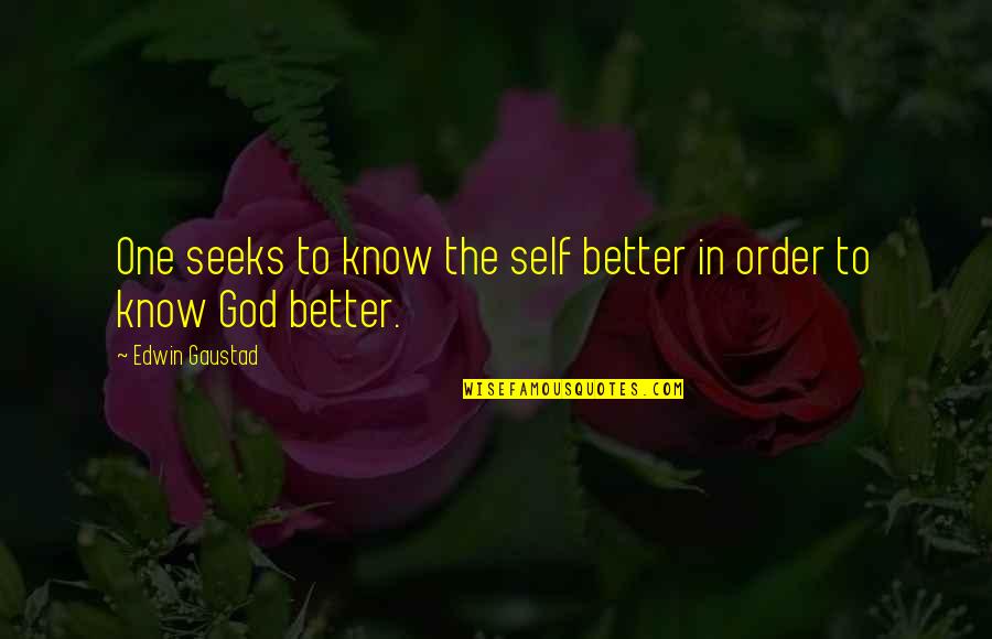 Pierwszym Kr Lem Quotes By Edwin Gaustad: One seeks to know the self better in Pierwszym Kr Lem Quotes By Edwin Gaustad: One seeks to know the self better in