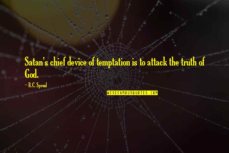 Pierwszym Kr Lem Quotes By R.C. Sproul: Satan's chief device of temptation is to attack