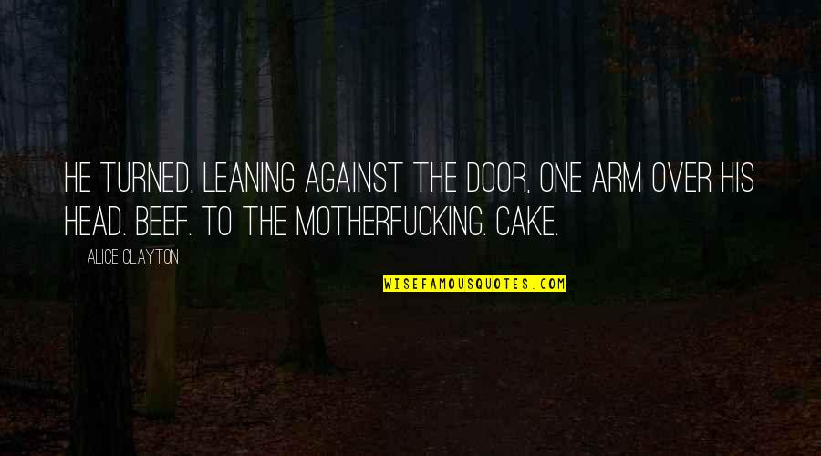 Pierz Mn Quotes By Alice Clayton: He turned, leaning against the door, one arm Pierz Mn Quotes By Alice Clayton: He turned, leaning against the door, one arm