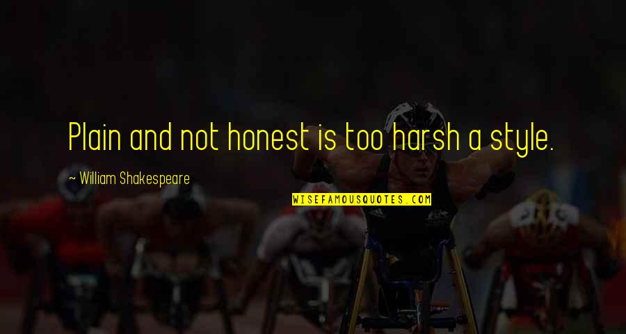 Pierz Mn Quotes By William Shakespeare: Plain and not honest is too harsh a Pierz Mn Quotes By William Shakespeare: Plain and not honest is too harsh a