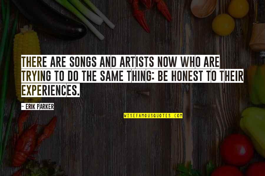 Pies And Basketball Quotes By Erik Parker: There are songs and artists now who are Pies And Basketball Quotes By Erik Parker: There are songs and artists now who are