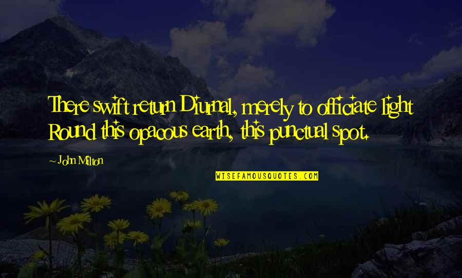 Pies And Prejudice Quotes By John Milton: There swift return Diurnal, merely to officiate light Pies And Prejudice Quotes By John Milton: There swift return Diurnal, merely to officiate light