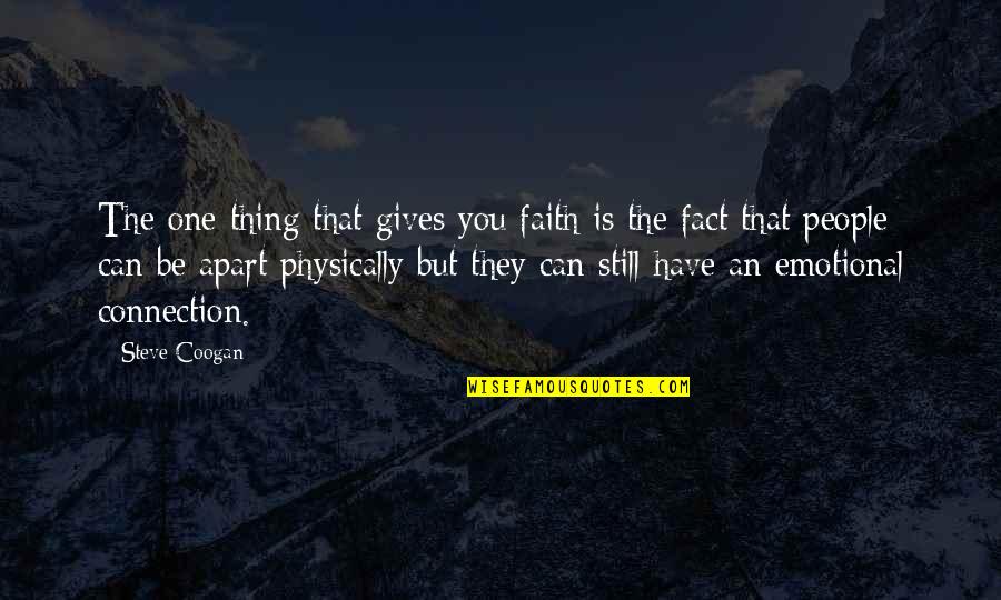 Pies And Prejudice Quotes By Steve Coogan: The one thing that gives you faith is Pies And Prejudice Quotes By Steve Coogan: The one thing that gives you faith is