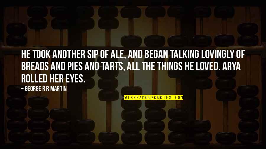 Pies And Tarts Quotes By George R R Martin: He took another sip of ale, and began Pies And Tarts Quotes By George R R Martin: He took another sip of ale, and began