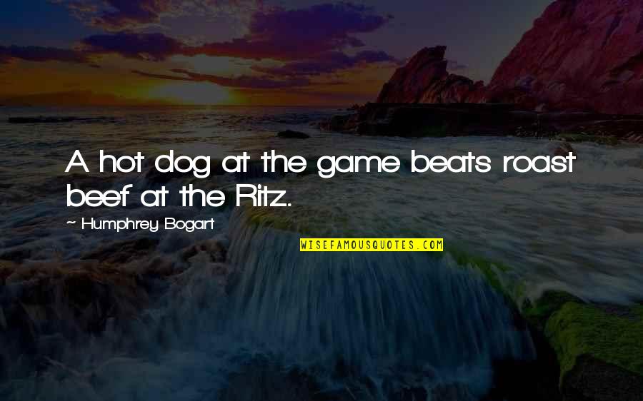 Pies And Tarts Quotes By Humphrey Bogart: A hot dog at the game beats roast Pies And Tarts Quotes By Humphrey Bogart: A hot dog at the game beats roast