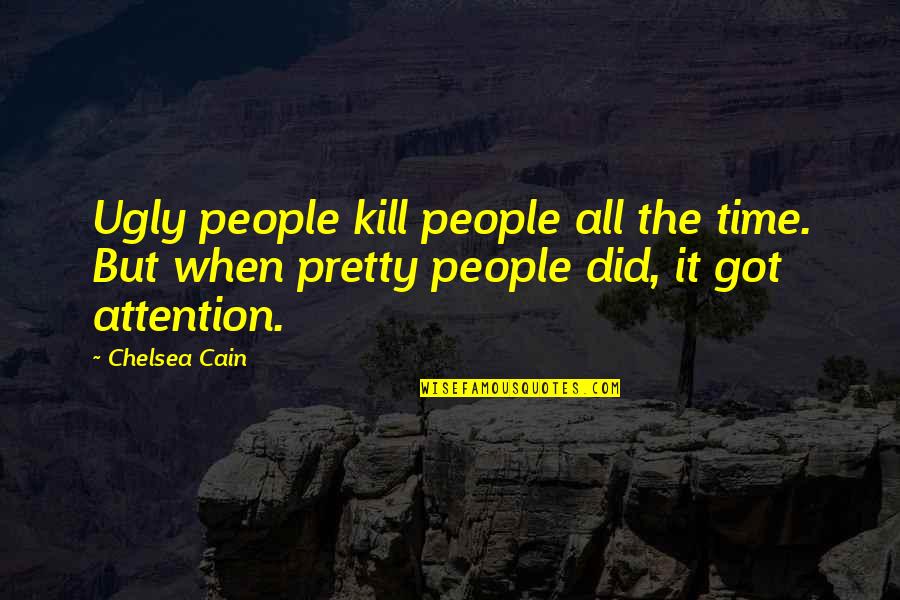Piesco Security Quotes By Chelsea Cain: Ugly people kill people all the time. But