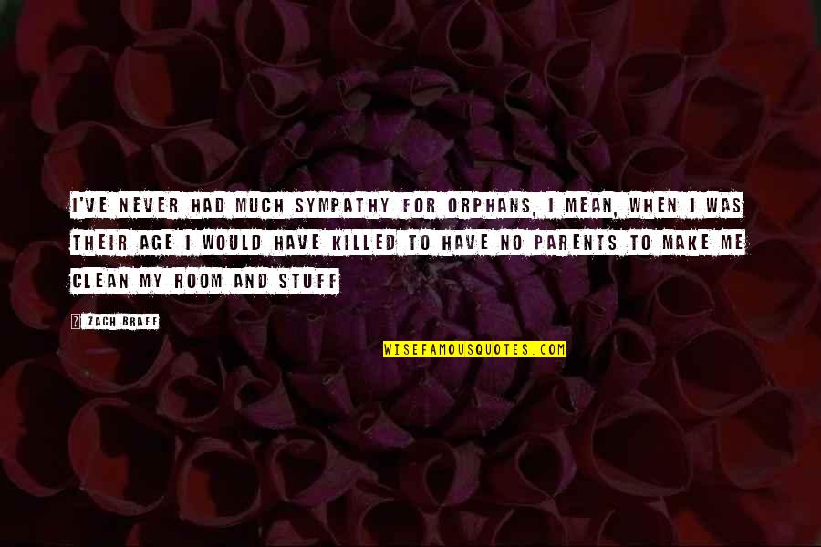 Piesco Security Quotes By Zach Braff: I've never had much sympathy for orphans, I Piesco Security Quotes By Zach Braff: I've never had much sympathy for orphans, I