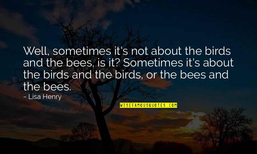 Pieski Boo Quotes By Lisa Henry: Well, sometimes it's not about the birds and Pieski Boo Quotes By Lisa Henry: Well, sometimes it's not about the birds and