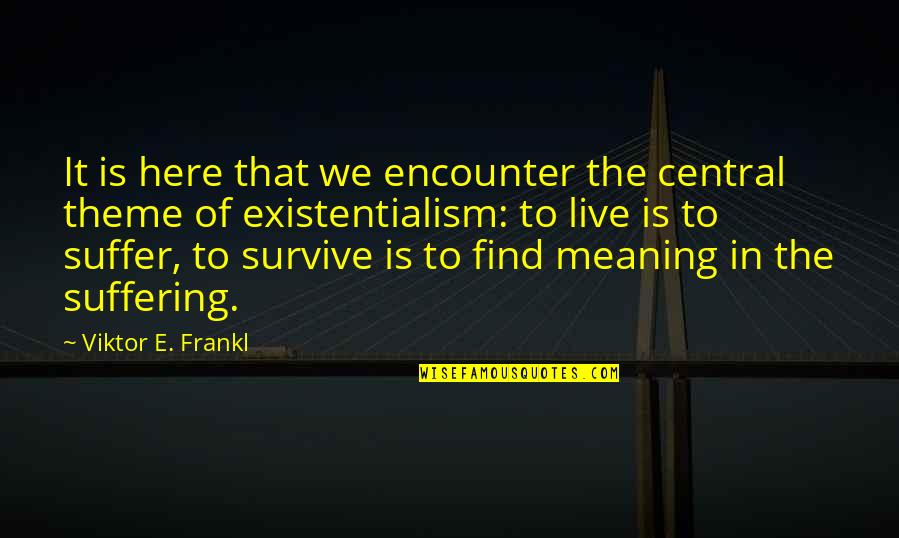 Pieski Boo Quotes By Viktor E. Frankl: It is here that we encounter the central Pieski Boo Quotes By Viktor E. Frankl: It is here that we encounter the central