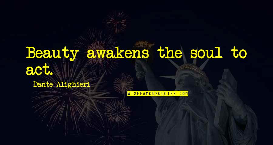 Piestraks Gun Quotes By Dante Alighieri: Beauty awakens the soul to act. Piestraks Gun Quotes By Dante Alighieri: Beauty awakens the soul to act.