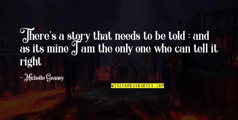 Piestraks Quotes By Michelle Geaney: There's a story that needs to be told Piestraks Quotes By Michelle Geaney: There's a story that needs to be told