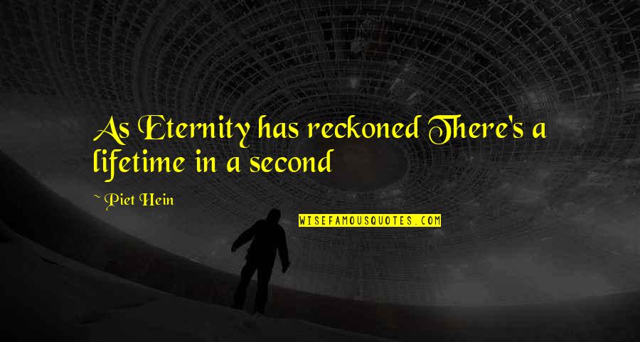 Piet Hein Quotes By Piet Hein: As Eternity has reckoned There's a lifetime in