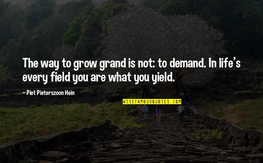 Piet Hein Quotes By Piet Pieterszoon Hein: The way to grow grand is not: to