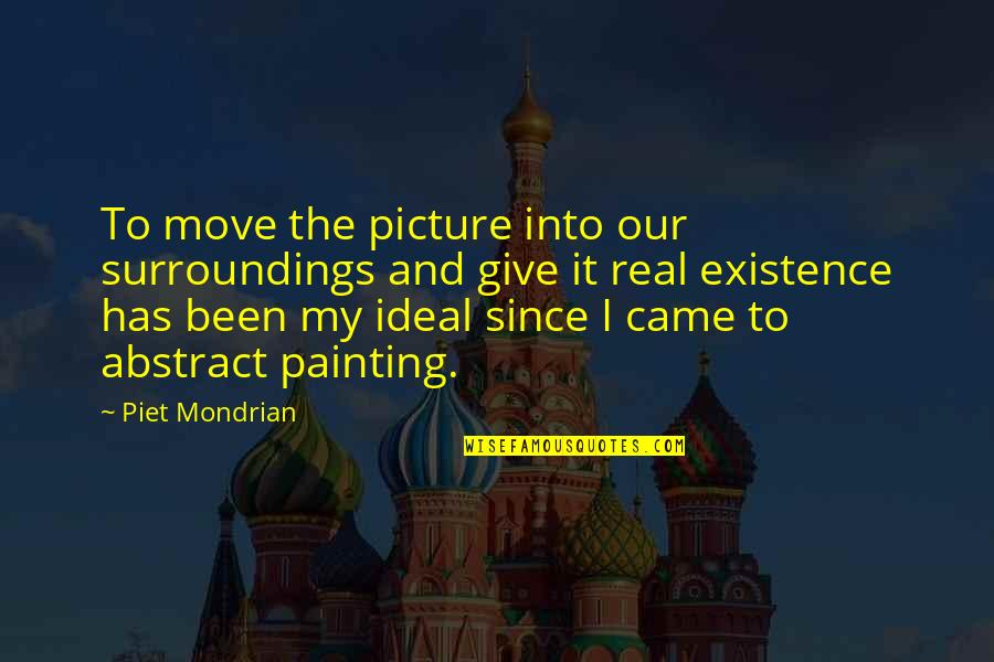 Piet Mondrian Quotes By Piet Mondrian: To move the picture into our surroundings and