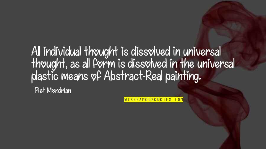 Piet Mondrian Quotes By Piet Mondrian: All individual thought is dissolved in universal thought,