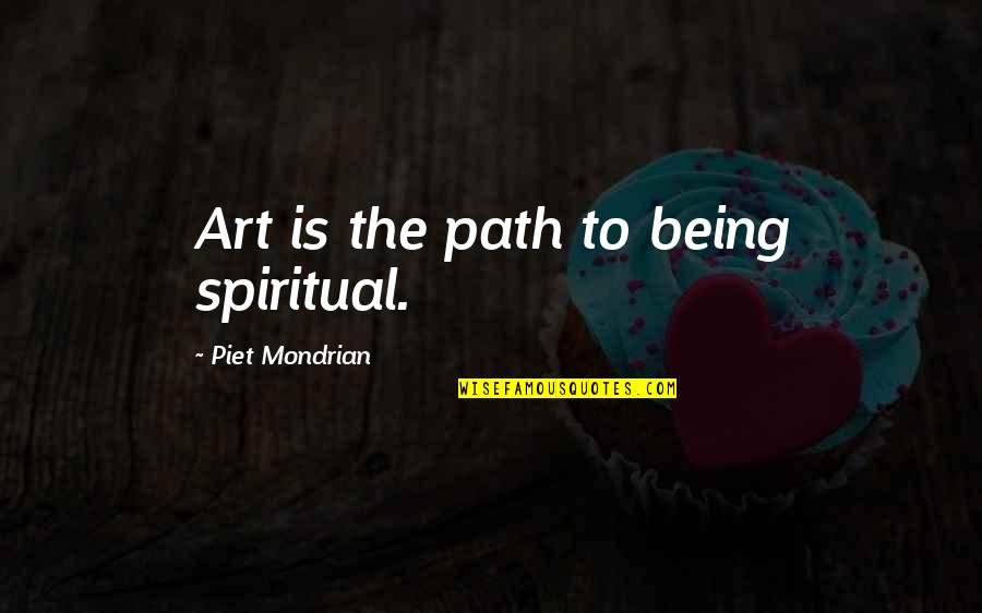 Piet Mondrian Quotes By Piet Mondrian: Art is the path to being spiritual.